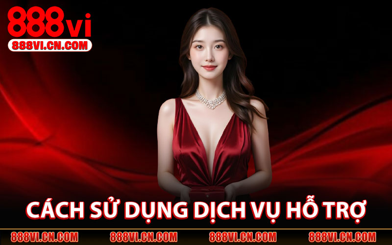 Liên Hệ 888VI – Hỗ Trợ 24/7 Nhanh Chóng & Chuyên Nghiệp 2 Cách Sử Dụng Dịch Vụ Hỗ Trợ
