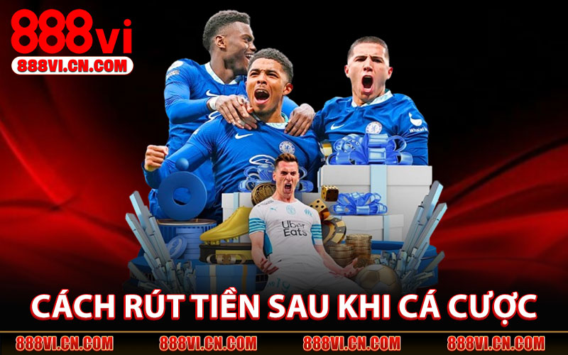 Cách Rút Tiền Tại 888VI Sau Khi Cá Cược